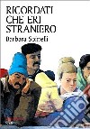 Ricordati che eri straniero libro di Spinelli Barbara