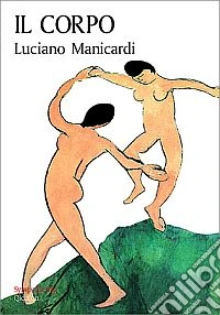 Il corpo. Via di Dio verso l'uomo, via dell'uomo verso Dio libro