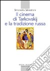 Il cinema di Tarkovskij e la tradizione russa libro di Salvestroni Simonetta
