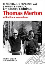 Thomas Merton. Solitudine e comunione libro