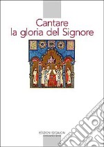 Cantare la gloria del Signore. Preghiere della liturgia bizantina