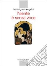 Niente è senza voce. La vita monastica oggi libro