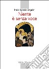 Niente è senza voce. La vita monastica oggi libro di Angelini Maria I.