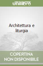 Architettura e liturgia libro