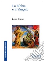 La Bibbia e il Vangelo. Il senso della Scrittura: dal Dio che parla al Dio fatto uomo libro