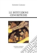 Le istituzioni cenobitiche. De institutis coenobiorum et de octo pricipalium vitiorum remediis libri XII libro