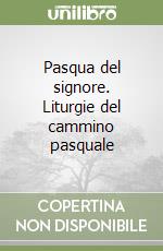 Pasqua del signore. Liturgie del cammino pasquale libro