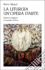 La liturgia un'opera d'arte. L'opera di Dio celebrata dal suo popolo libro