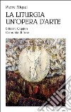 La liturgia un'opera d'arte. L'opera di Dio celebrata dal suo popolo libro di Miquel Pierre