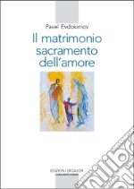 Il matrimonio, sacramento dell'amore libro