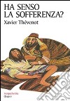 Ha senso la sofferenza? libro di Thévenot Xavier