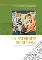 La Paternità spirituale nella tradizione ortodossa. Atti del convegno (Bose, 18-21 settembre 2008)