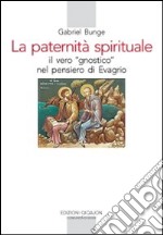 La Paternità spirituale. Il vero gnostico nel pensiero di Evagrio libro