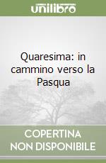 Quaresima: in cammino verso la Pasqua libro