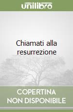 Chiamati alla resurrezione libro