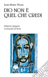 Dio non è quel che credi