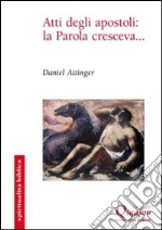 Atti degli apostoli: la Parola cresceva... libro