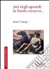 Atti degli apostoli: la Parola cresceva... libro