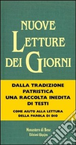 Nuove letture dei giorni. Testi dei padri d'oriente e d'occidente per tutti i tempi liturgici libro