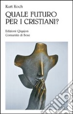 Quale futuro per i cristiani? Sfide e opportunità libro