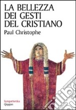 La bellezza dei gesti del cristiano libro