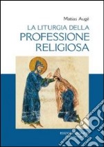 La liturgia della professione religiosa. Dal rituale tipico ai rituali particolari libro