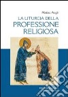 La liturgia della professione religiosa. Dal rituale tipico ai rituali particolari libro