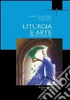 Liturgia e arte. La sfida della contemporaneità libro