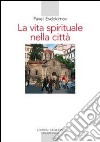 La vita spirituale nella città. Il volto dell'ortodossia nella storia libro