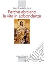 Perchè abbiamo la vita in abbondanza. La vita religiosa