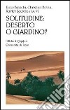 Solitudine: deserto o giardino? libro