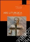 Ars liturgica. L'arte a servizio della liturgia libro