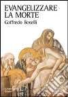 Evangelizzare la morte libro