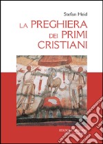 La preghiera dei primi cristiani libro