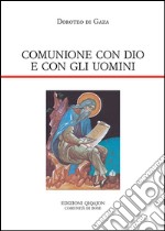 Comunione con Dio e con gli uomini. Vita di abba Dositeo. Insegnamenti spirituali, Lettere e Detti