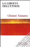 La libertà dell'ethos libro di Yannaras Christos