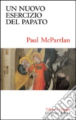 Un nuovo esercizio del papato. Primato papale, eucaristia e unità della chiesa libro