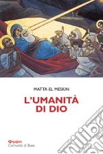 L'umanità di Dio. Meditazioni sull'incarnazione libro
