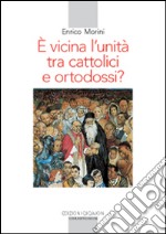 E vicina l'unità tra cattolici e ortodossi? libro