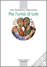 Per l'unità di tutti. Contributi al dialogo teologico fra Oriente e Occidente libro