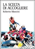 La scelta di accogliere libro