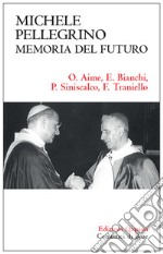 Michele Pellegrino: memoria del futuro. Atti delle Giornate di studio nel 30? anniversario della morte e nel 45? della lettera pastorale «Camminare insieme»  libro