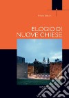 Elogio di nuove Chiese. Una libera sequenza di incontri e di luoghi significativi rivisitati libro di Debuyst Frédéric