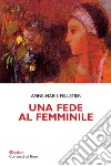 Una fede al femminile libro di Pelletier Anne-Marie