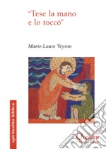 «Tese la mano e lo toccò». Il gesto di toccare nei Vangeli libro