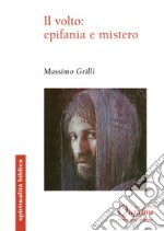 Il volto: epifania e mistero. Un itinerario storico-salvifico alla luce del volto libro