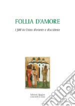 Follia d'amore. I folli in Cristo d'Oriente e d'Occidente libro