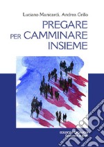 Pregare per camminare insieme. A partire dalle preghiere sinodali «Adsumus» e «Nulla est, Domine» libro