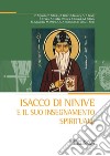 Isacco di Ninive e il suo insegnamento spirituale Atti del 38º Convegno ecumenico internazionale di spiritualità ortodossa (Bose, 6-9 settembre 2022) libro