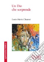 Un dio che sorprende. Otto parabole di Gesù libro